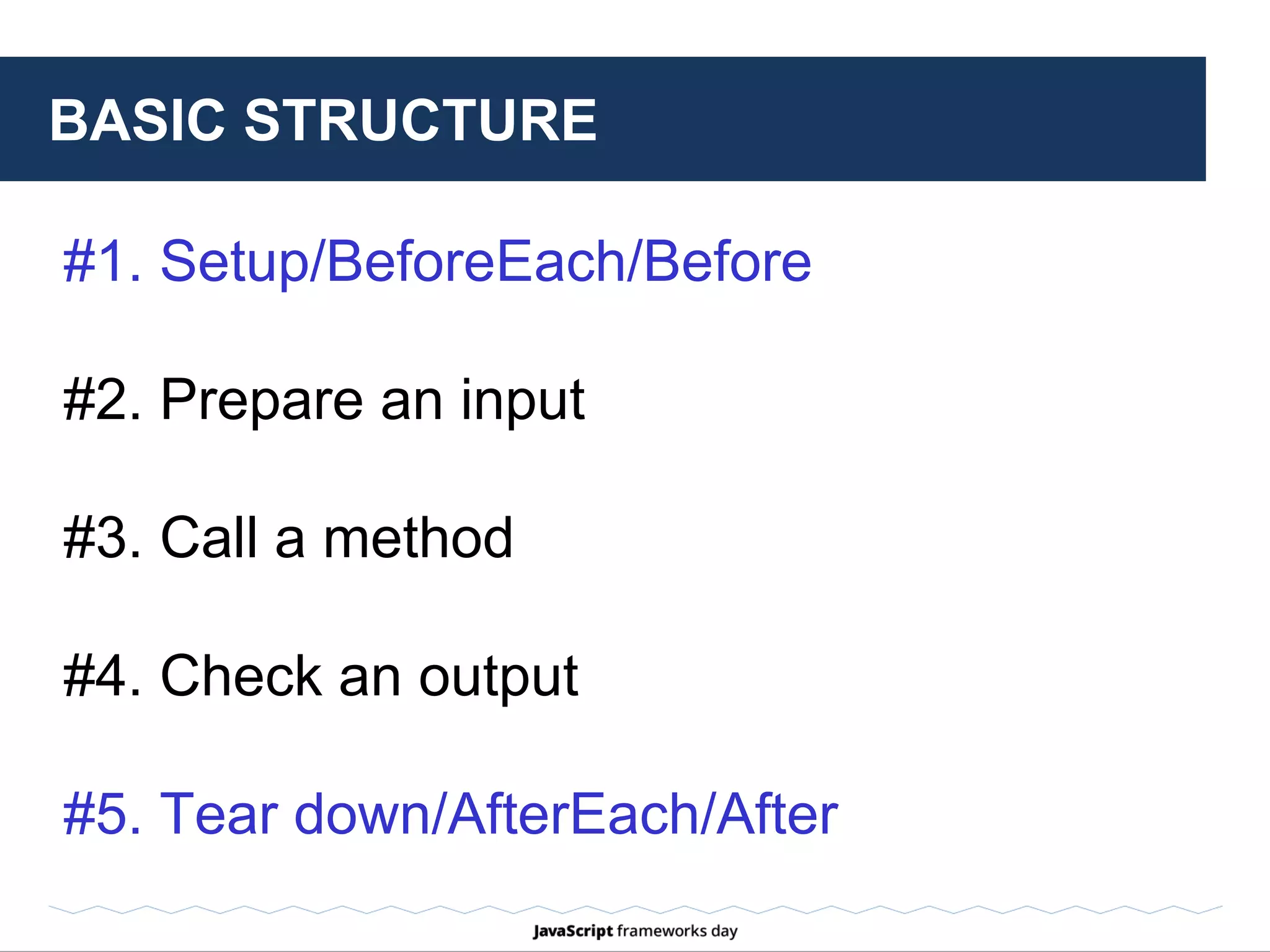 #1. Setup / Before
before(function(done) {
// Create a basic document.
document = jsdom.jsdom();
window = document.parentWindow;
done();
});
BASIC STRUCTURE: EXPLAINED
 