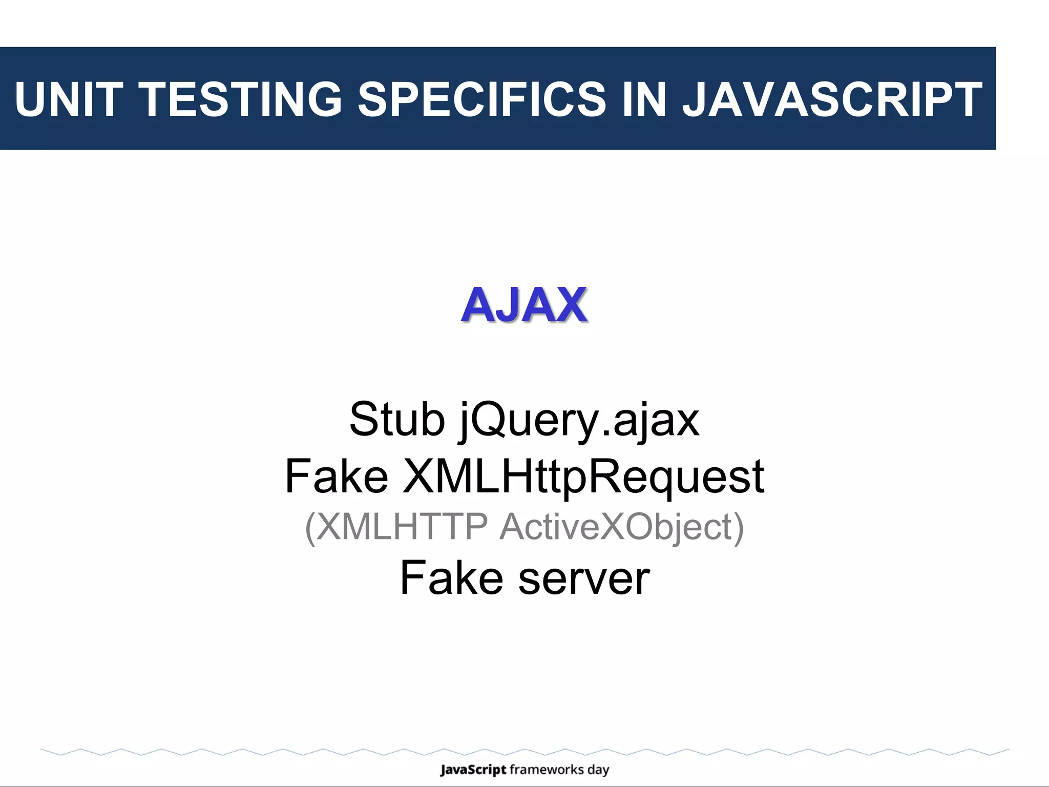 UNIT TESTING SPECIFICS IN JAVASCRIPT
3rd-party scripts
Stubbing jQuery plugin functions
(mock jQuery.fn)
 