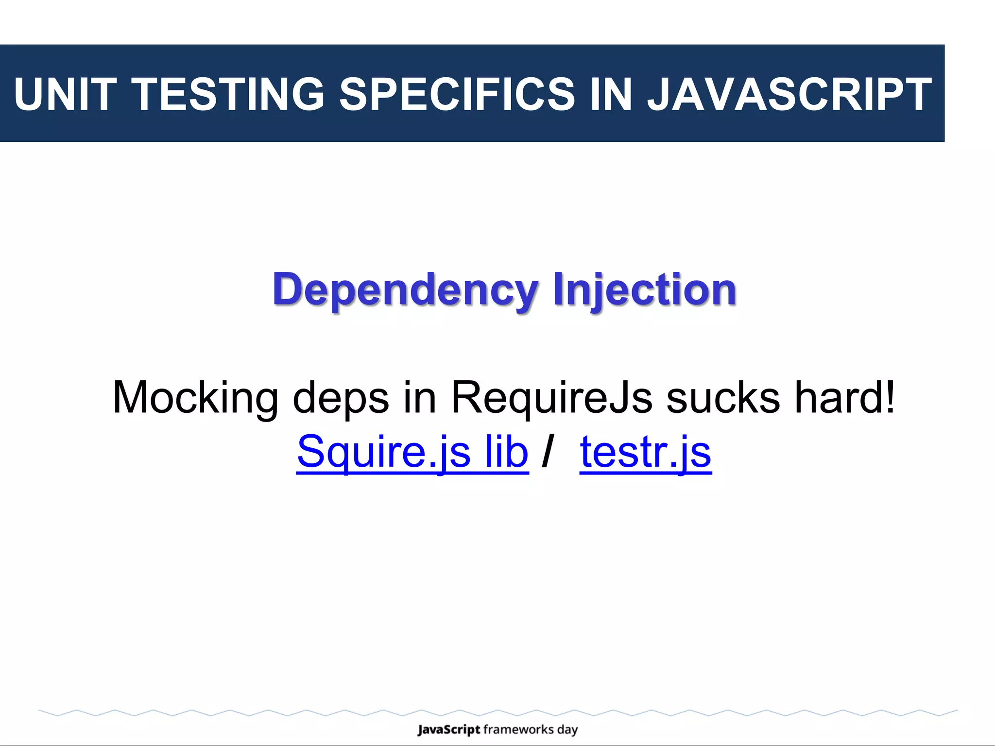 UNIT TESTING SPECIFICS IN JAVASCRIPT
NodeJs
Server-side specifics
rewire: node.js dependency injection
 
