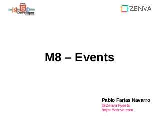 M8 – Events
Pablo Farias Navarro
@ZenvaTweets
https://zenva.com
 