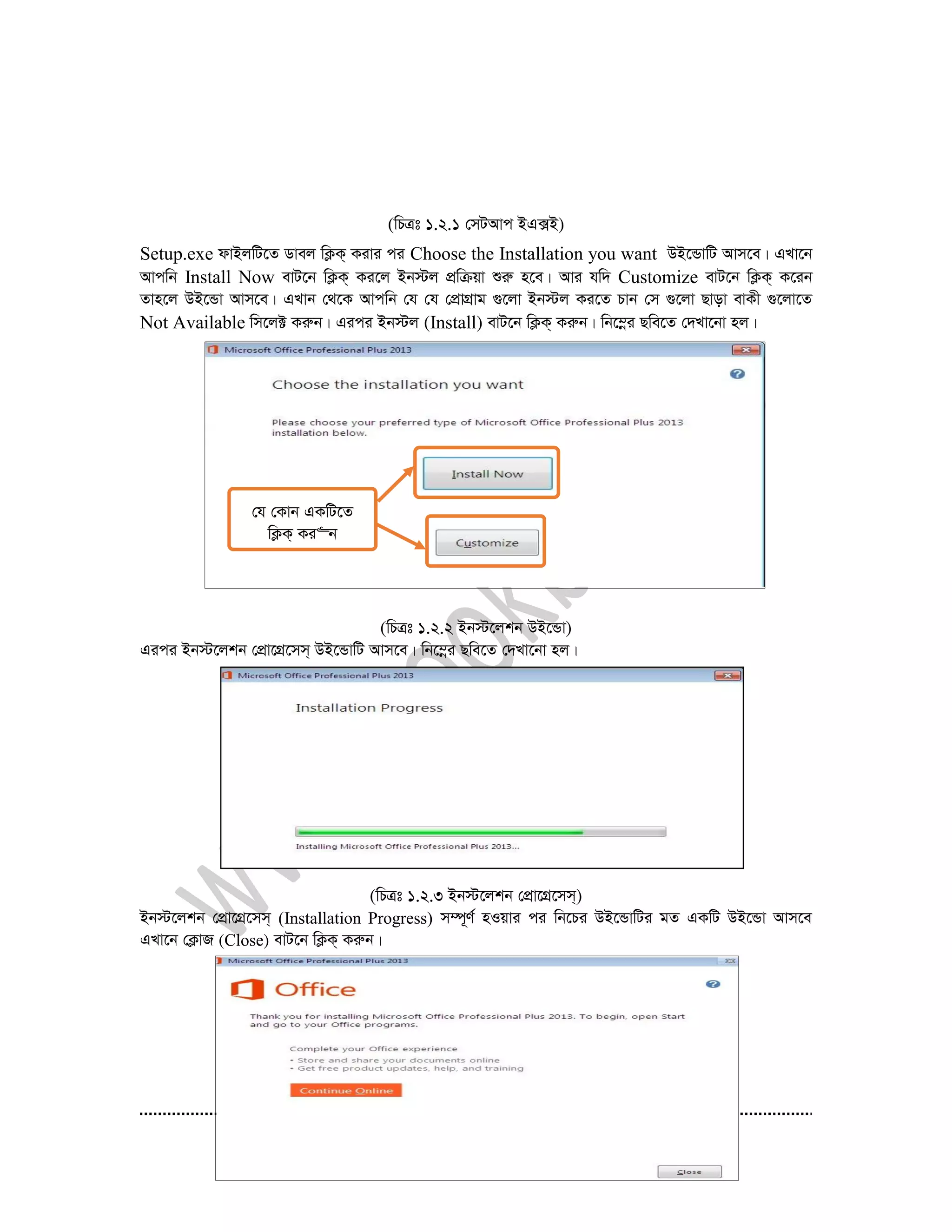 27
(wPÎt 1.2.1 †mUAvc BG·B)
Setup.exe dvBjwU‡Z Wvej wK¬K& Kivi ci Choose the Installation you want DB‡ÛvwU Avm‡e| GLv‡b
Avcwb Install Now evU‡b wK¬K& Ki‡j Bb÷j cÖwµqv ïiæ n‡e| Avi hw` Customize evU‡b wK¬K& K‡ib
Zvn‡j DB‡Ûv Avm‡e| GLvb †_‡K Avcwb †h †h †cÖvMÖvg ¸‡jv Bb÷j Ki‡Z Pvb †m ¸‡jv Qvov evKx ¸‡jv‡Z
Not Available wm‡j± Kiæb| Gici Bb÷j (Install) evU‡b wK¬K& Kiæb| wb‡¤œi Qwe‡Z †`Lv‡bv nj|
(wPÎt 1.2.2 Bb÷‡jkb DB‡Ûv)
Gici Bb÷‡jkb †cÖv‡MÖ‡mm& DB‡ÛvwU Avm‡e| wb‡¤œi Qwe‡Z †`Lv‡bv nj|
(wPÎt 1.2.3 Bb÷‡jkb †cÖv‡MÖ‡mm&)
Bb÷‡jkb †cÖv‡MÖ‡mm& (Installation Progress) m¤ú~Y© nIqvi ci wb‡Pi DB‡ÛvwUi gZ GKwU DB‡Ûv Avm‡e
GLv‡b †K¬vR (Close) evU‡b wK¬K& Kiæb|
†h †Kvb GKwU‡Z
wK¬K& Ki“b
 