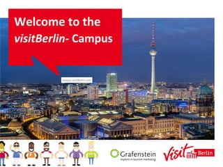 Welcome	
  to	
  the	
  
visitBerlin-­‐	
  Campus	
  
campus.visitBerlin.com	
  
 