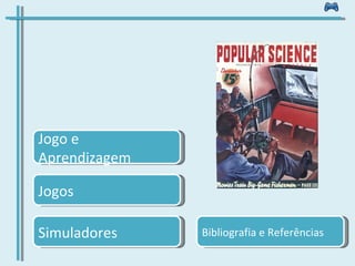 Jogo e Aprendizagem Jogos Simuladores Bibliografia e Referências 