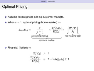 MODEL FRICTIONS
Optimal Pricing
Assume ﬂexible prices and no customer markets.
When α = 1, optimal pricing (home market) ⇒...