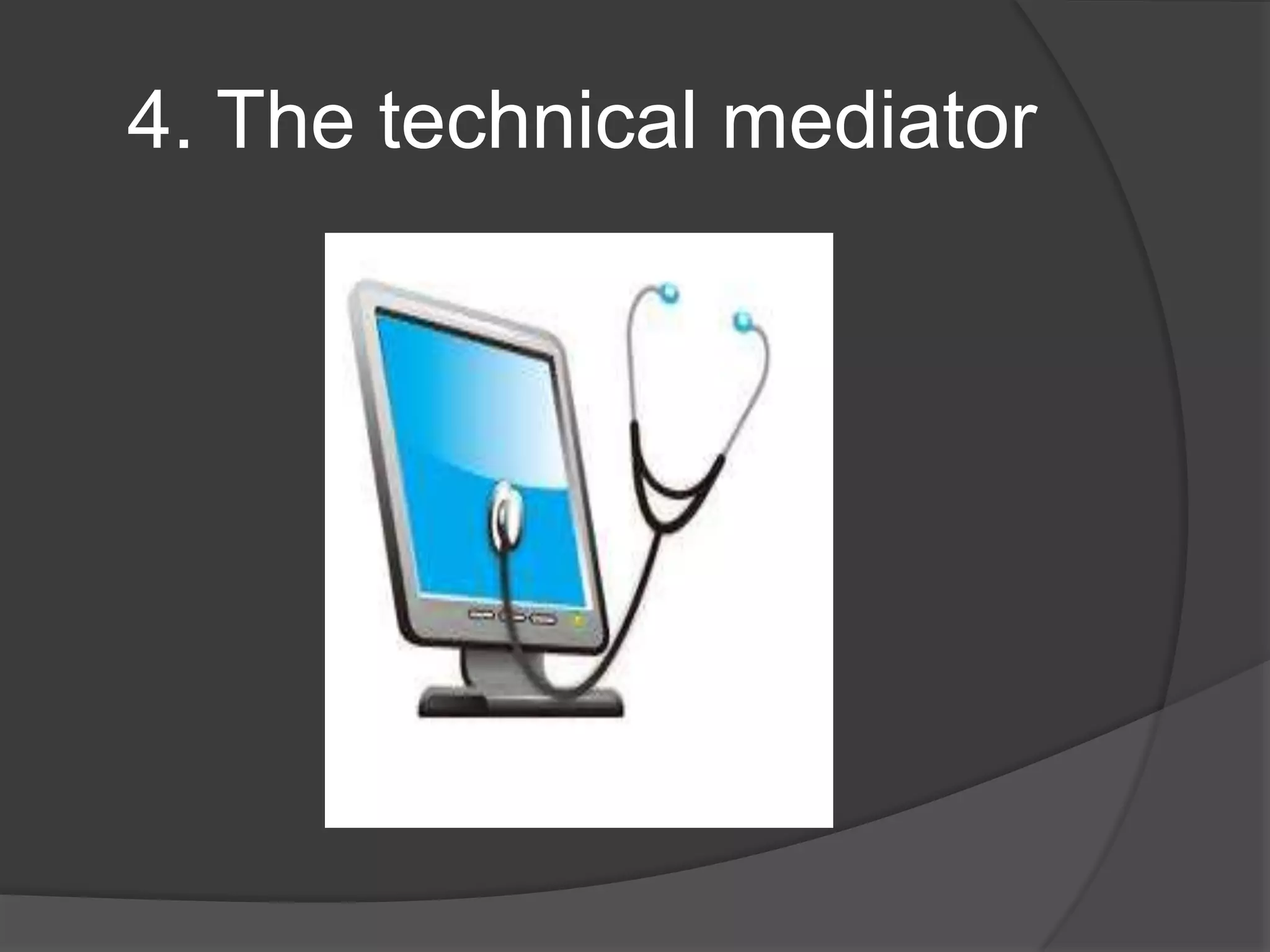 4. The technical mediator

 