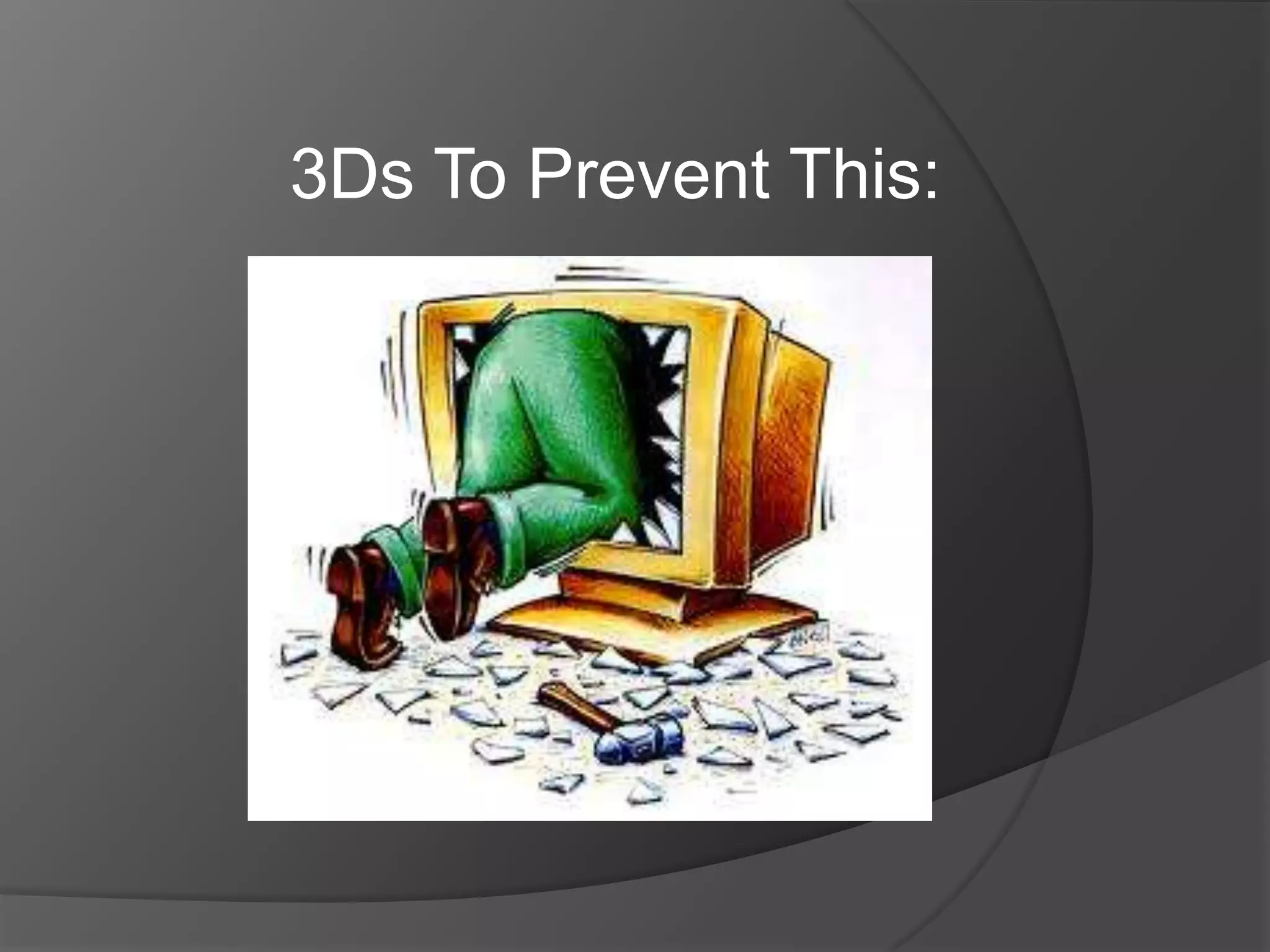 3Ds To Prevent This:

 