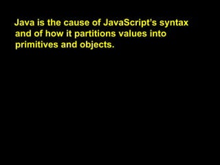 Java is the cause of JavaScript‟s syntax.

자바는
자바스크립트 문법(syntax)의 원인입니다.
(자바스크립트의 문법은 자바에서 따왔습니
다. .는 의미인듯요)

cause : 원인

 