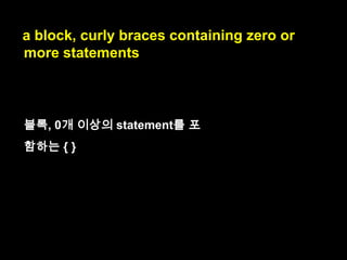 However, any statement
can always be replaced by a block.

be replaced : 대체되다.

 