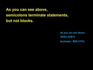 Semicolons are optional in JavaScript.

자바스크립트에서 세미콜론은
선택사항입니다.

optional : 선택사항인

 