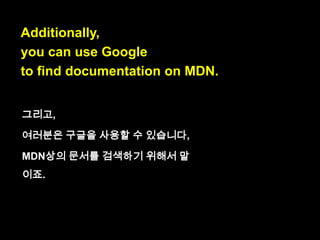 If not,
there are links to pages of the Mozilla
Developer Network,
where you can look up the details.

 
