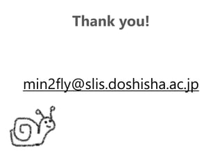 min2fly@slis.doshisha.ac.jp
Thank you!
 