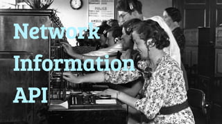 Network 
Information 
API 
 