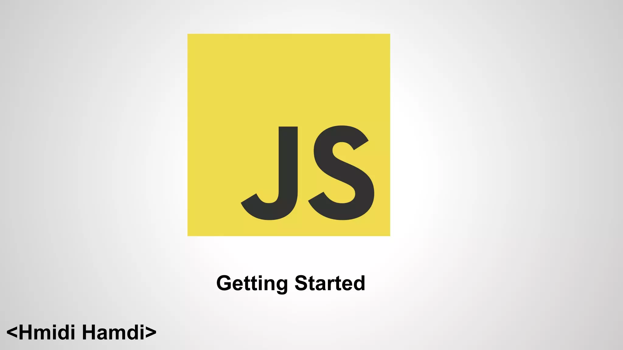 Getting Started
<Hmidi Hamdi>
 