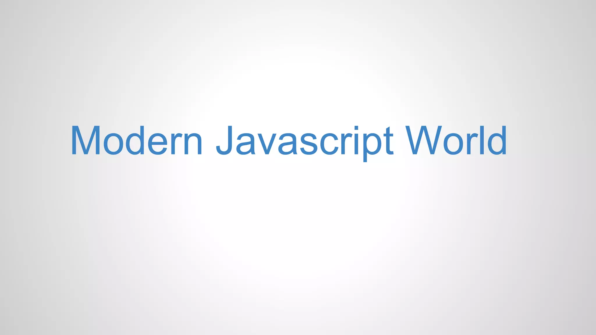 Modern Javascript World
 