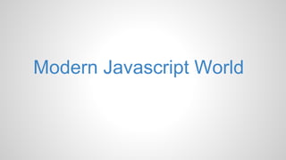 Modern Javascript World
 