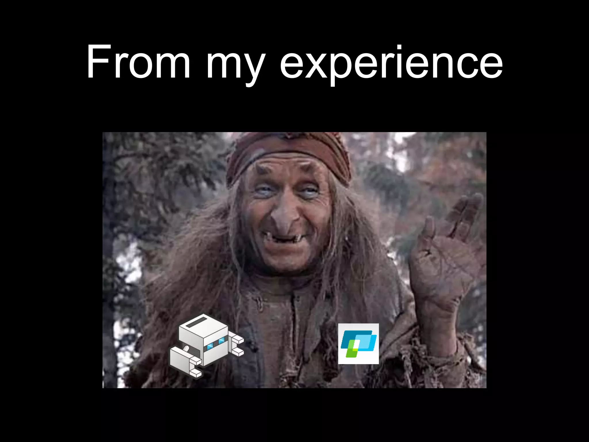 From my experience