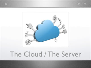 The Cloud / The Server

 