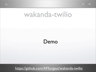 wakanda-twilio
Demo

https://github.com/AMorgaut/wakanda-twilio

 
