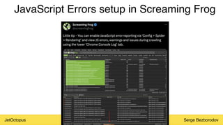 JetOctopus Serge Bezborodov
JavaScript Errors setup in Screaming Frog
 