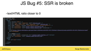 JetOctopus Serge Bezborodov
JS Bug #5: SSR is broken
-text/HTML ratio closer to 0
 