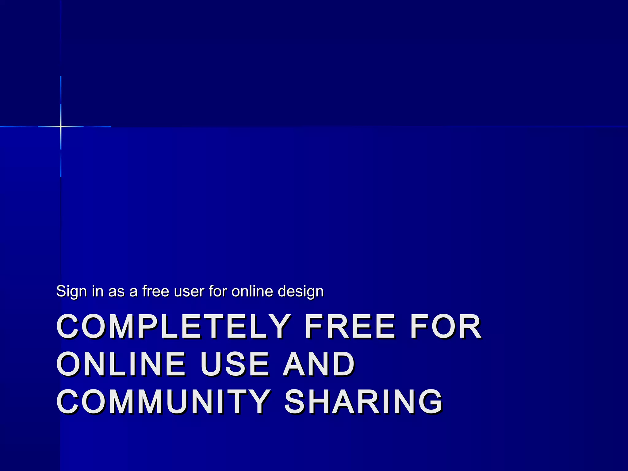 COMPLETELY FREE FORCOMPLETELY FREE FOR
ONLINE USE ANDONLINE USE AND
COMMUNITY SHARINGCOMMUNITY SHARING
Sign in as a free user for online designSign in as a free user for online design
 
