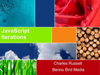 JavaScript
Iterations
Charles Russell
Bennu Bird Media
 