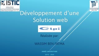 Développement d’une
Solution web
Réalisée par:
WASSIM BEN FATMA
ANNÉE UNIVERSITAIRE
2019 - 2020
 