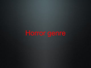 Horror genre
 
