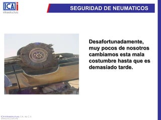 SEGURIDAD DE NEUMATICOSDesafortunadamente, muy pocos de nosotros cambiamos esta mala costumbre hasta que es demasiado tarde.