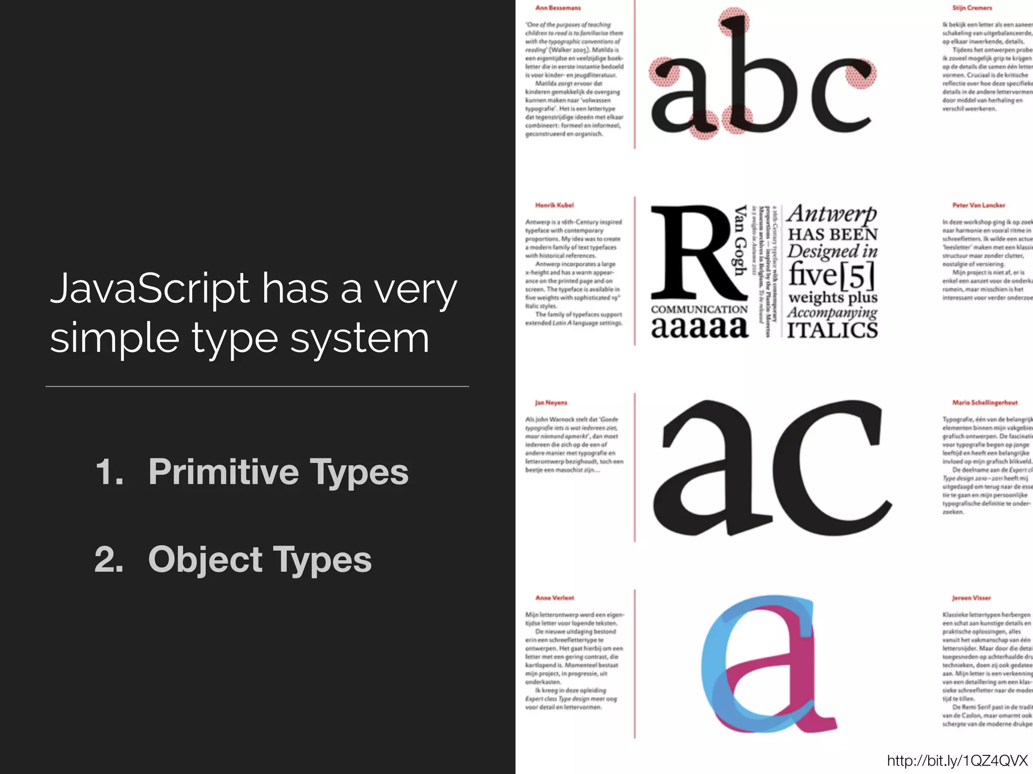 JavaScript has a very
simple type system
http://bit.ly/1QZ4QVX
1. Primitive Types
2. Object Types
 