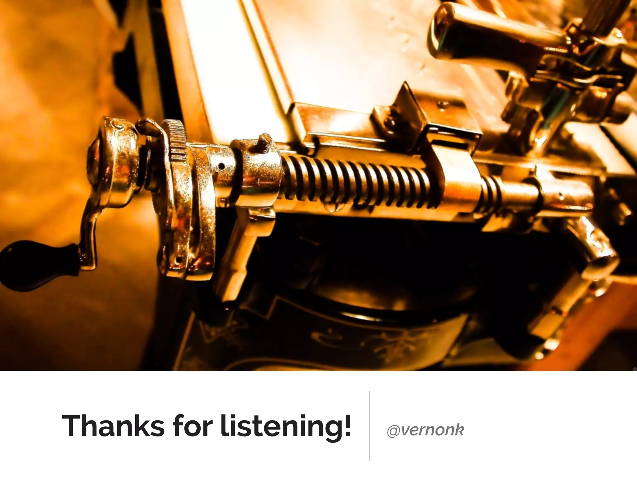 Thanks for listening! @vernonk
 