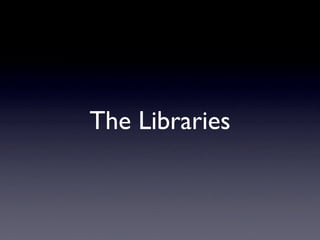The Libraries
 