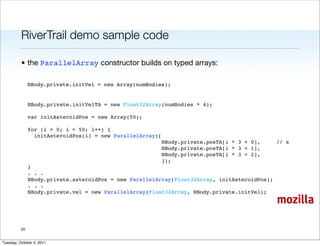 RiverTrail demo sample code

          • the ParallelArray constructor builds on typed arrays:

               NBody.priva...
