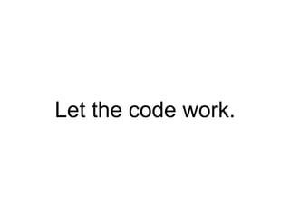 Let the code work.
 