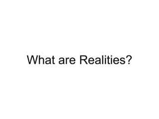 What are Realities?
 