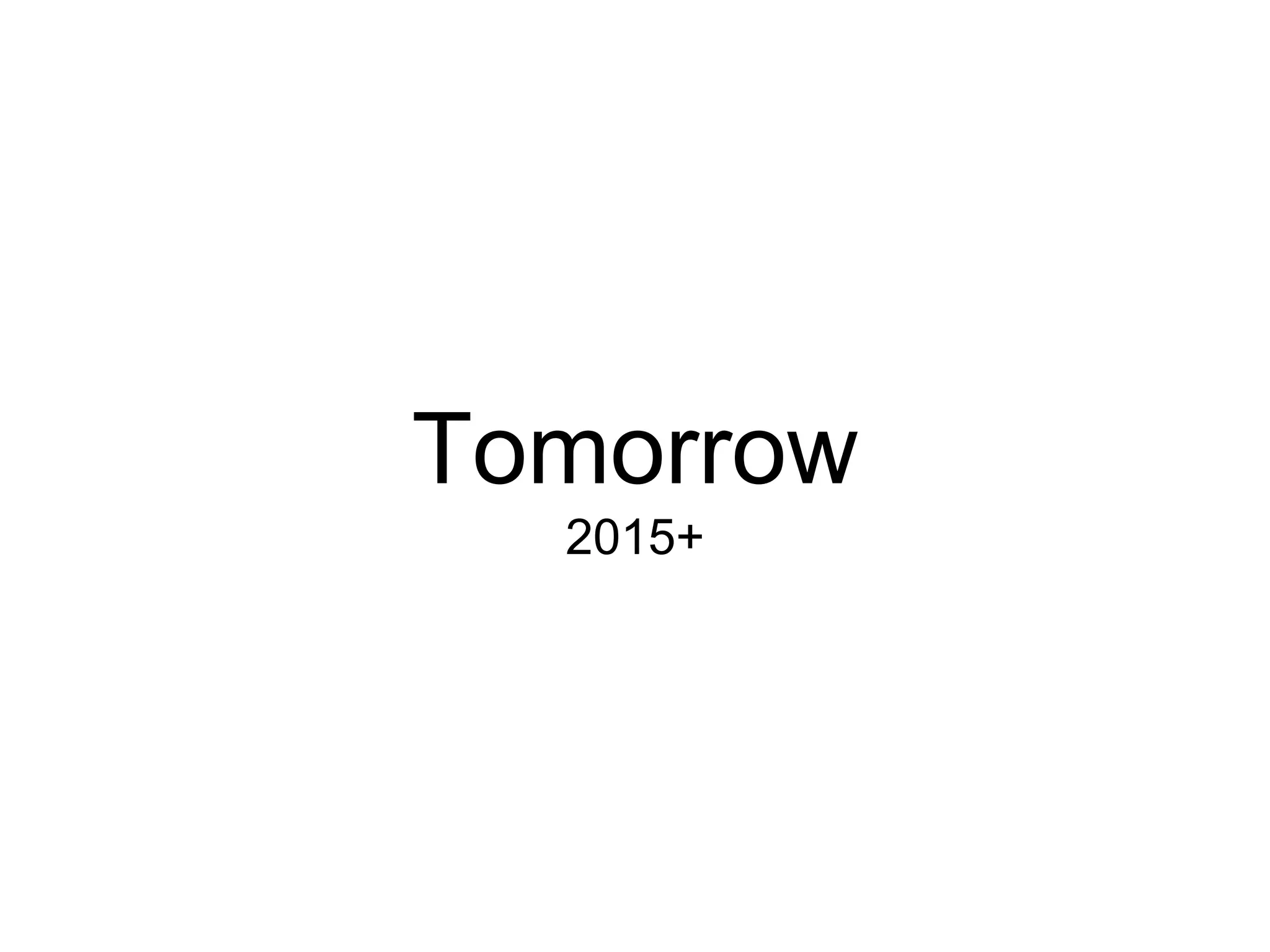 Tomorrow
2015+
 