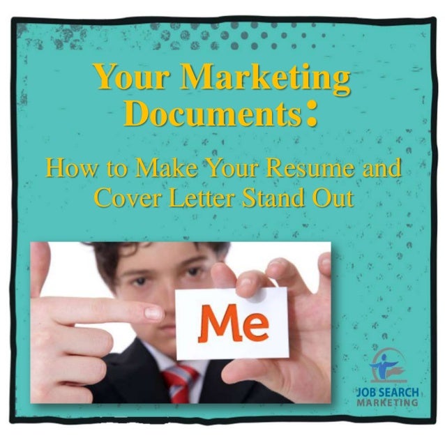 your job search marketing documents how to make your resume and cove cover letters that stand out marketing