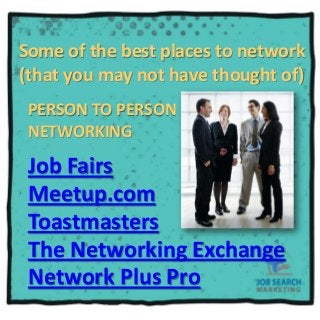Most Effective Online
Networking Opportunities
LinkedIn
LinkedIn Groups
LinkedIn People You
May Know tool
Status updates t...