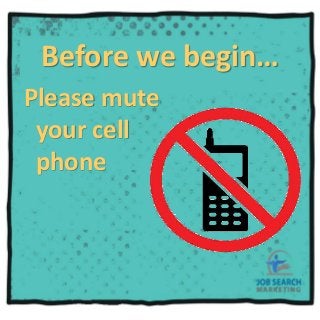 Please mute
your cell
phone
Before we begin…
 