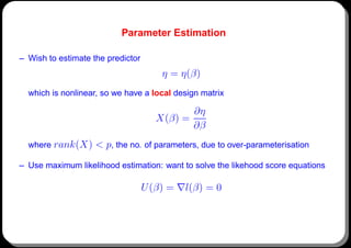 Parameter Estimation

– Wish to estimate the predictor
                                       η = η(β)
  which is nonlinea...
