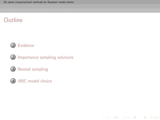 On some computational methods for Bayesian model choice




Outline


      1    Evidence

      2    Importance sampling solutions

      3    Nested sampling

      4    ABC model choice
 
