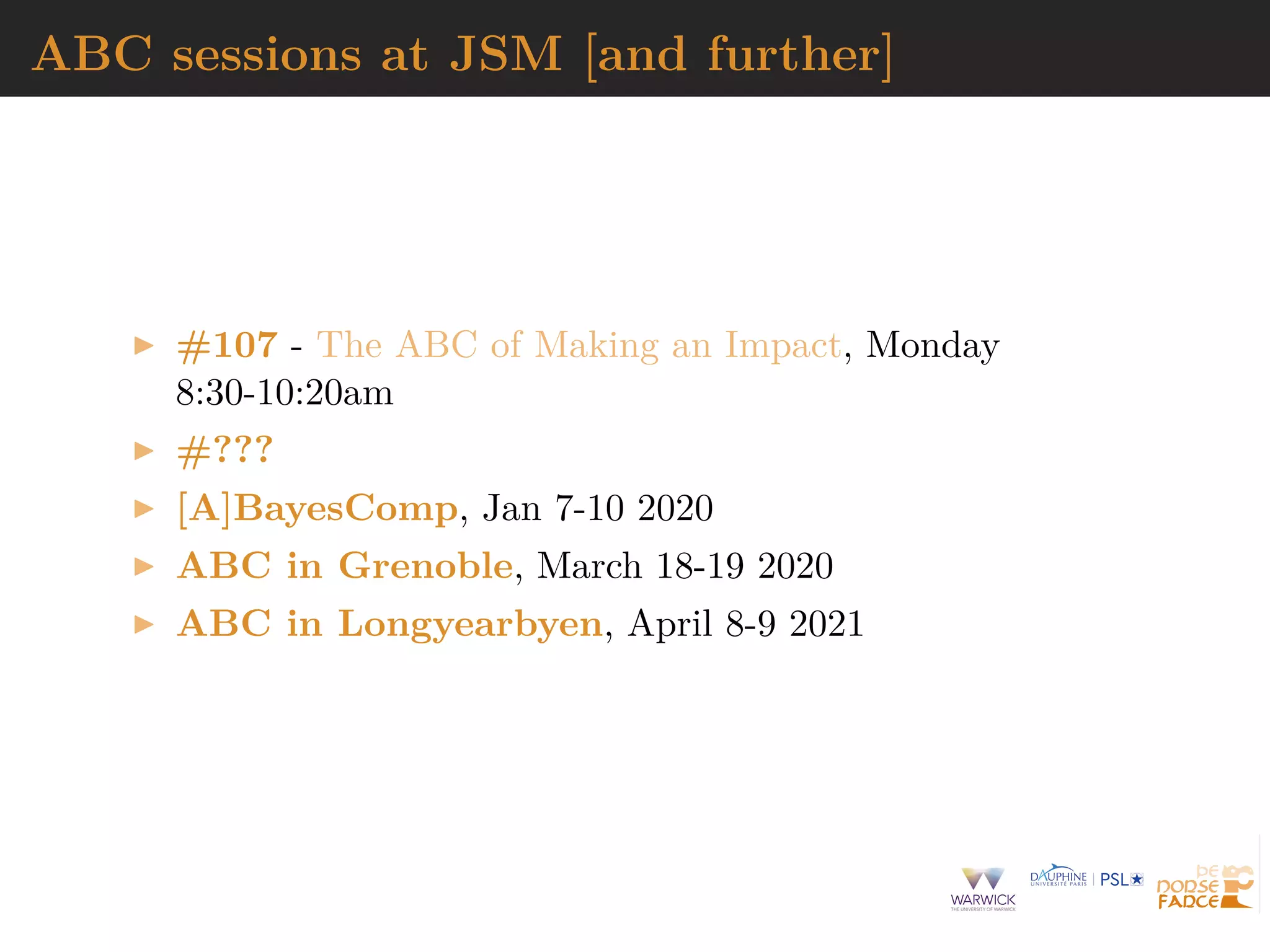 ABC sessions at JSM [and further]
#107 - The ABC of Making an Impact, Monday
8:30-10:20am
#???
[A]BayesComp, Jan 7-10 2020
ABC in Grenoble, March 18-19 2020
ABC in Longyearbyen, April 8-9 2021
 