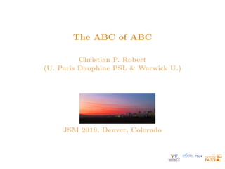 The ABC of ABC
Christian P. Robert
(U. Paris Dauphine PSL & Warwick U.)
JSM 2019, Denver, Colorado
 