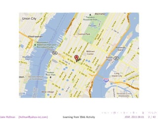 Jake Hofman   (hofman@yahoo-inc.com)   Learning from Web Activity   JSM, 2011.08.01   2 / 42
 
