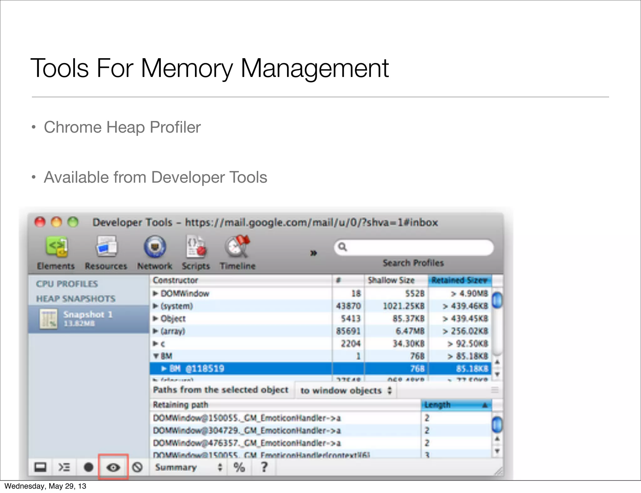 Tools For Memory Management • Chrome Heap Proﬁler • Available from Developer Tools Wednesday, May 29, 13 