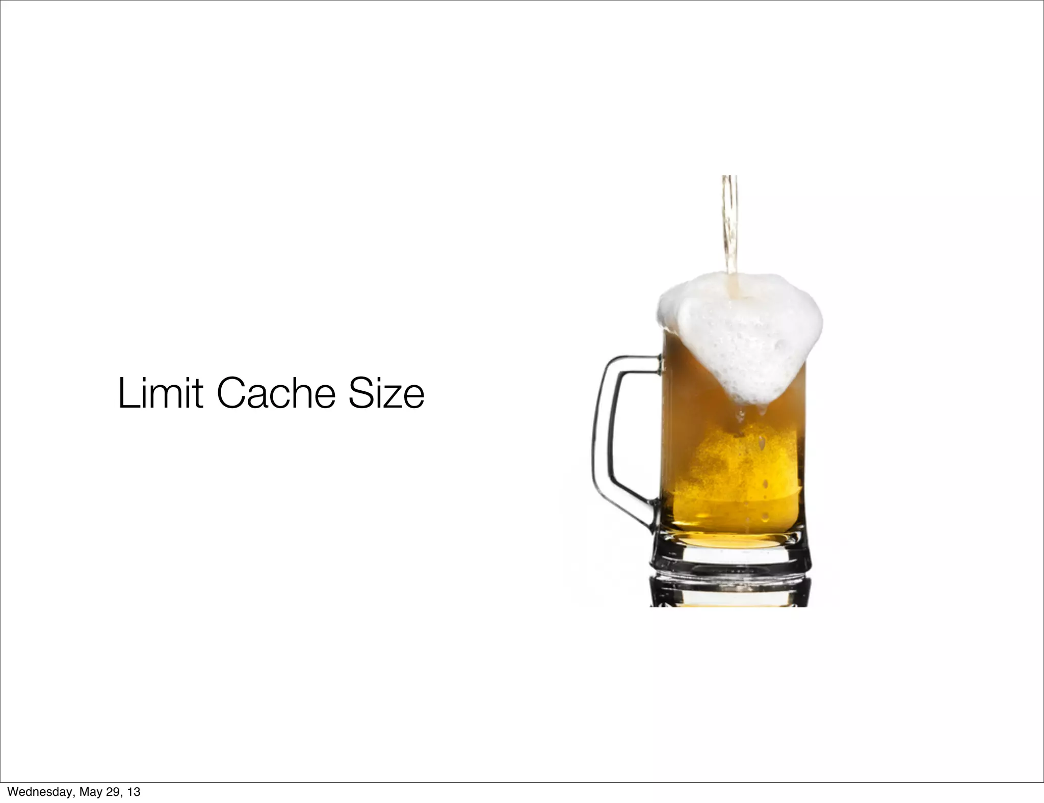Limit Cache Size Wednesday, May 29, 13 