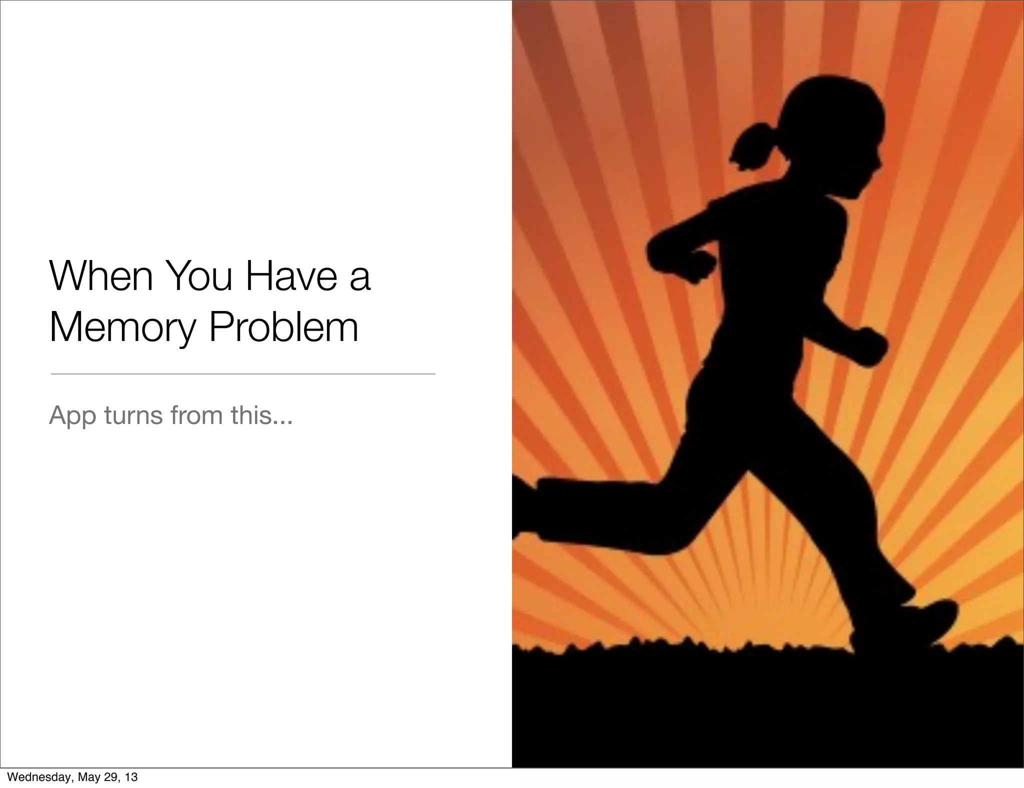 When You Have a Memory Problem App turns from this... Wednesday, May 29, 13 