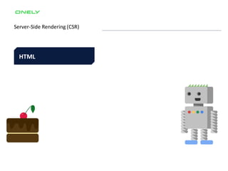 Server-Side Rendering (CSR)
HTML
 