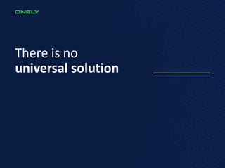 There is no
universal solution
 