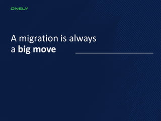 A migration is always
a big move
 